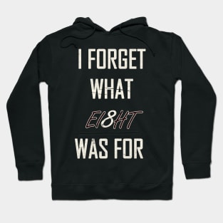 I Forget What Eight Was For Hoodie